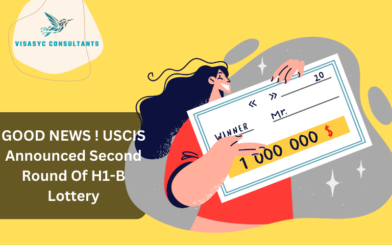 You are currently viewing GOOD NEWS ! USCIS Announced Second Round Of H1-B Lottery