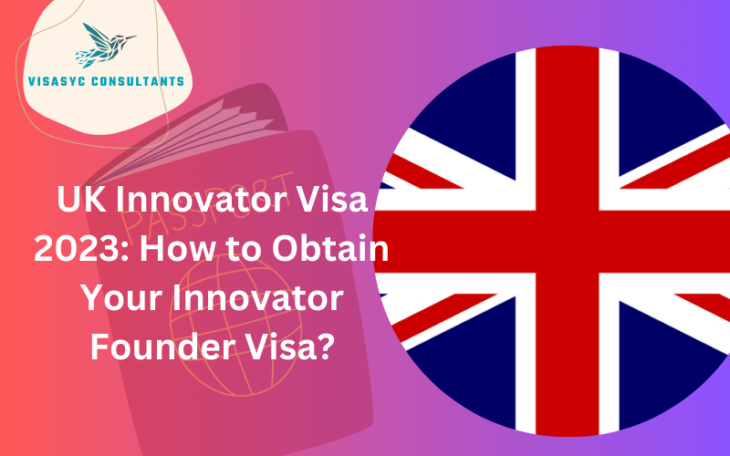 Read more about the article UK Innovator Visa 2023: How to Obtain Your Innovator Founder Visa?